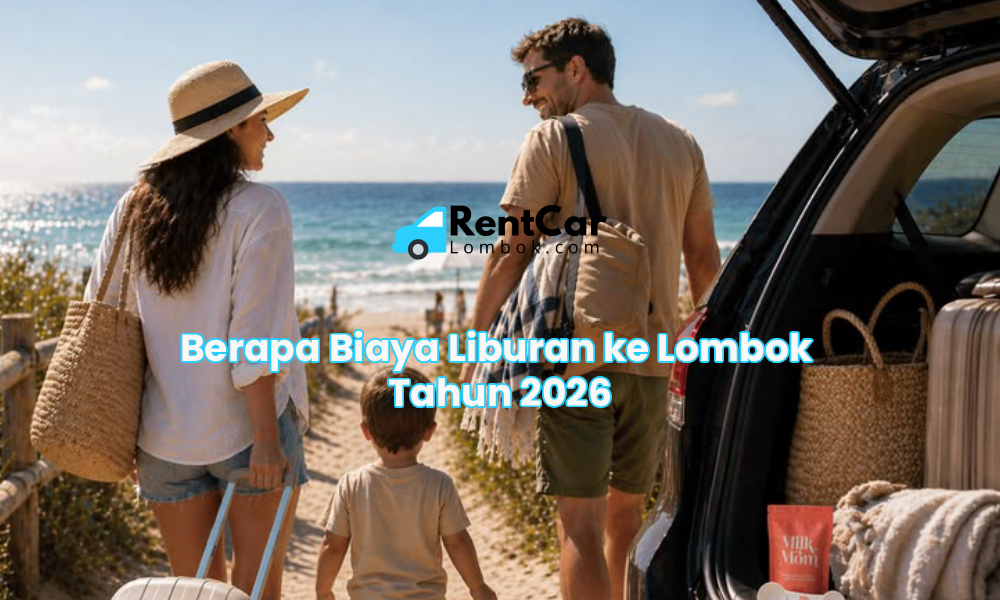 Berapa Biaya Liburan ke Lombok Tahun 2026