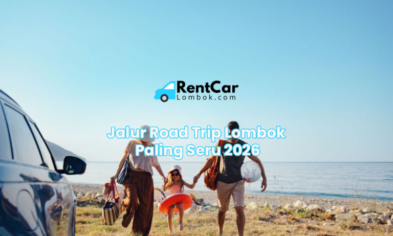 Jalur Road Trip Lombok Paling Seru 2026