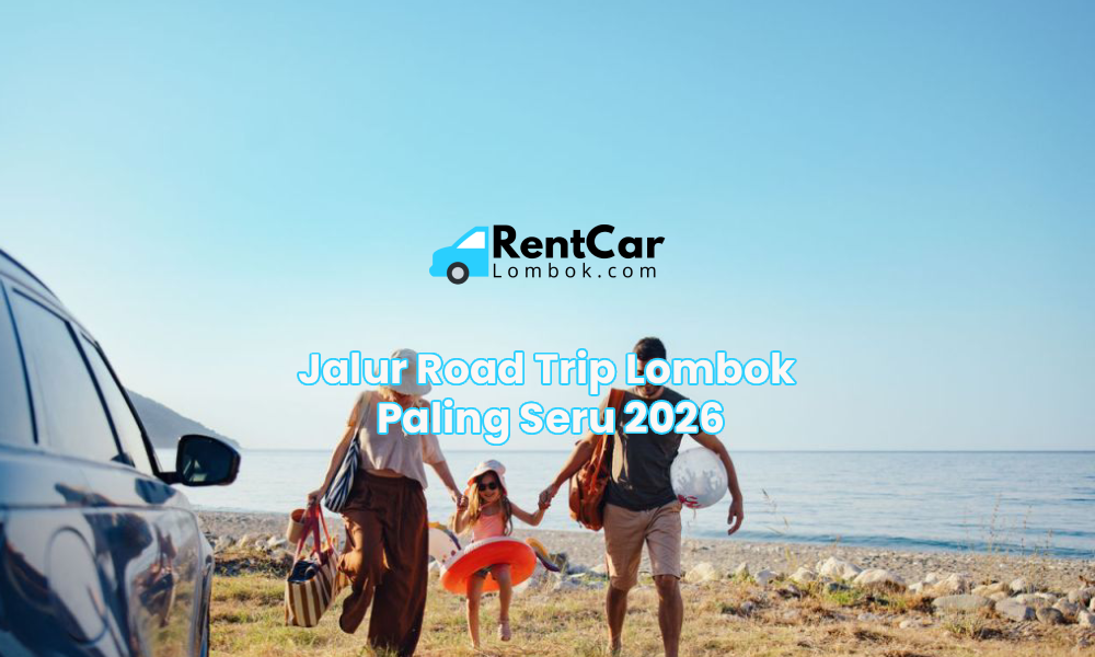 Jalur Road Trip Lombok Paling Seru 2026