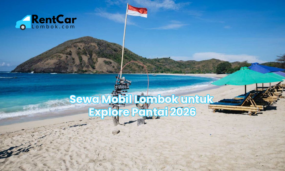 Sewa Mobil Lombok untuk Explore Pantai 2026