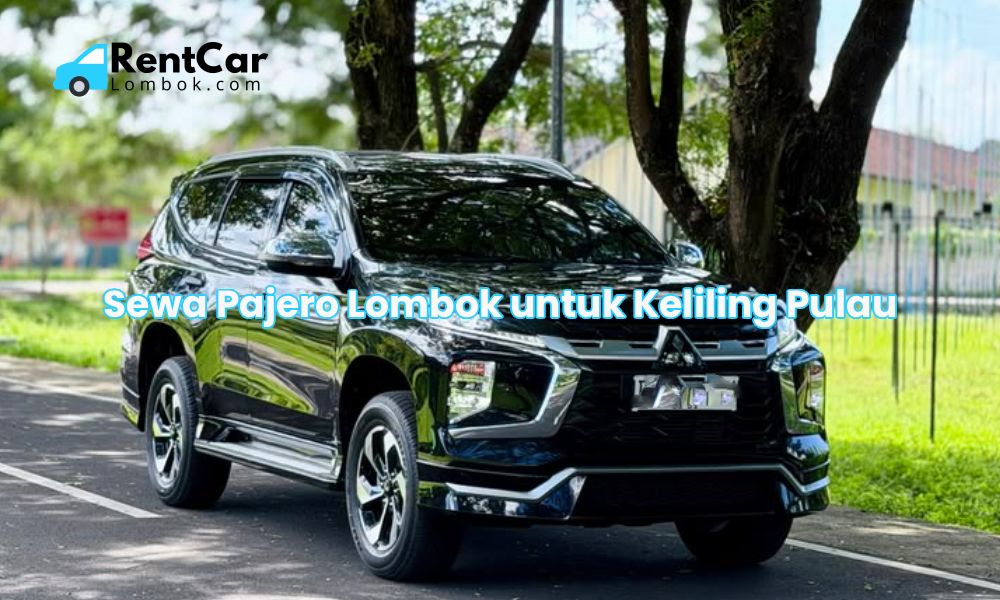 Sewa Pajero Lombok untuk Keliling Pulau