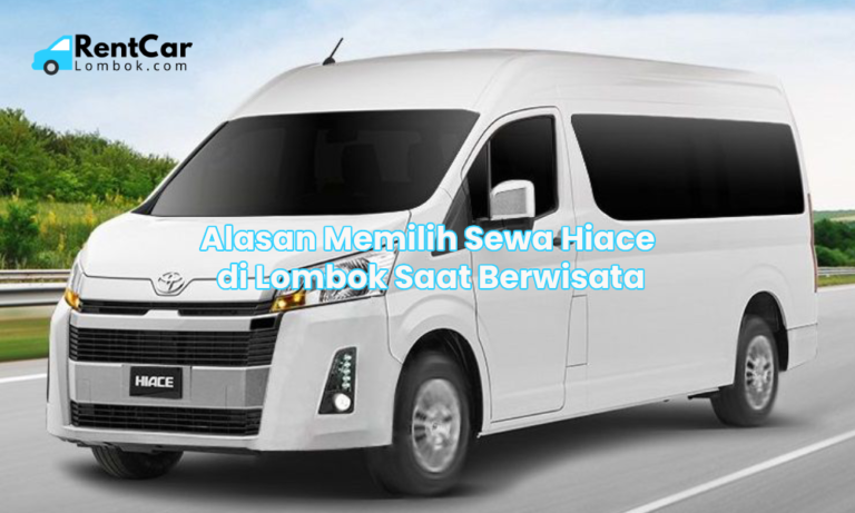 Alasan Memilih Sewa Hiace di Lombok Saat Berwisata