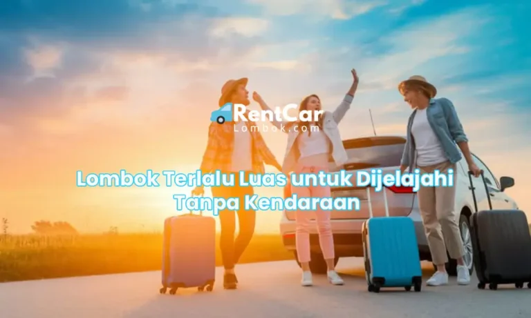 Lombok Terlalu Luas untuk Dijelajahi Tanpa Kendaraan