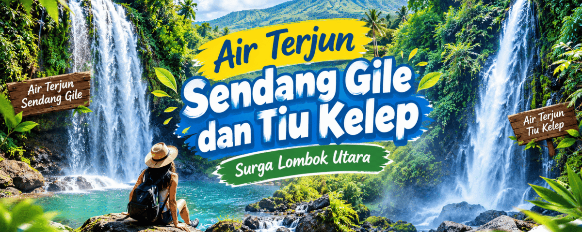 Air Terjun Sendang Gile dan Tiu Kelep Surga Lombok Utara