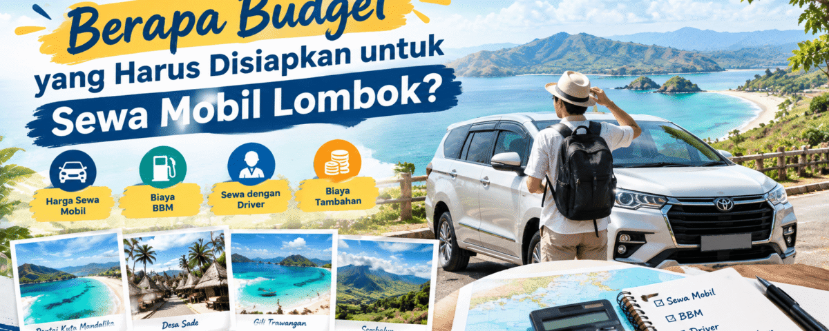 Berapa Budget yang Harus Disiapkan untuk Sewa Mobil Lombok