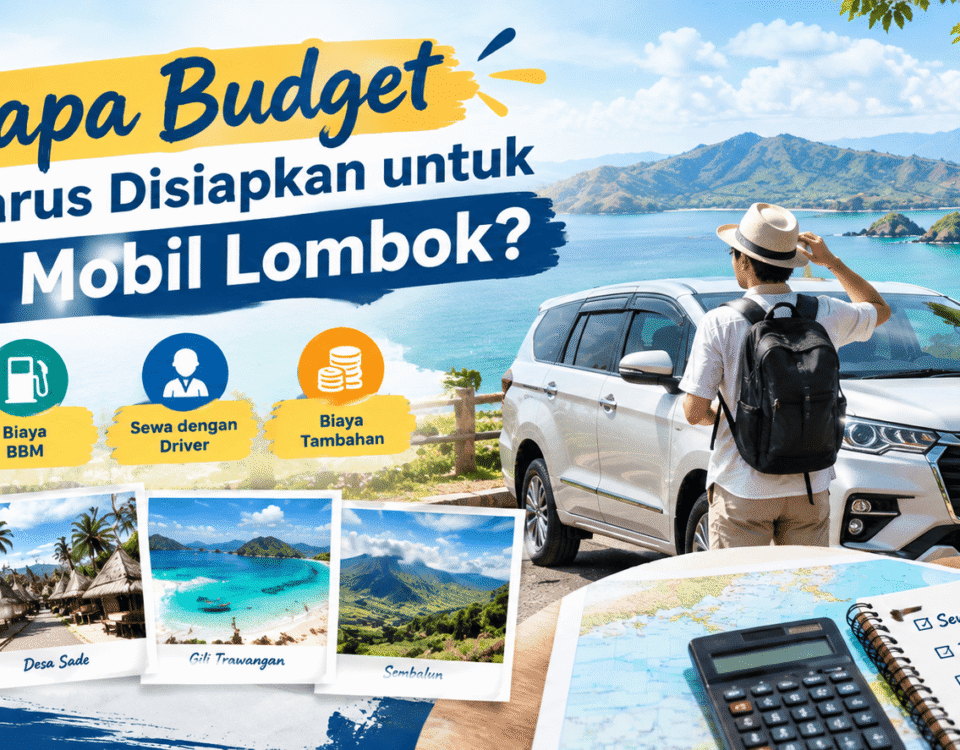 Berapa Budget yang Harus Disiapkan untuk Sewa Mobil Lombok