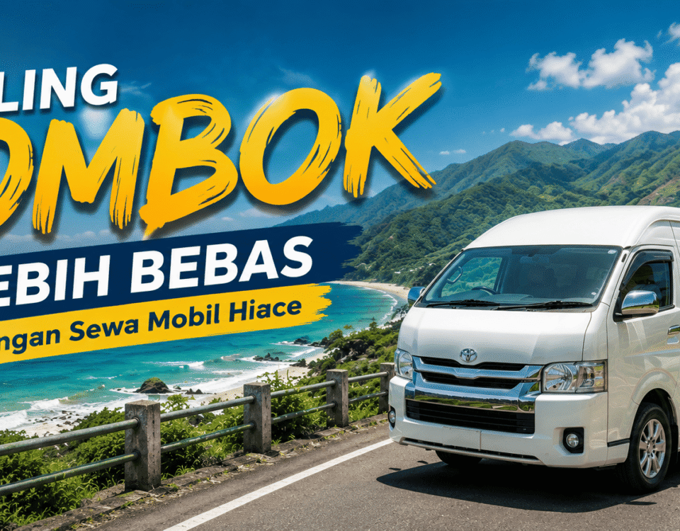 Keliling Lombok Lebih Bebas dengan Sewa Mobil Hiace