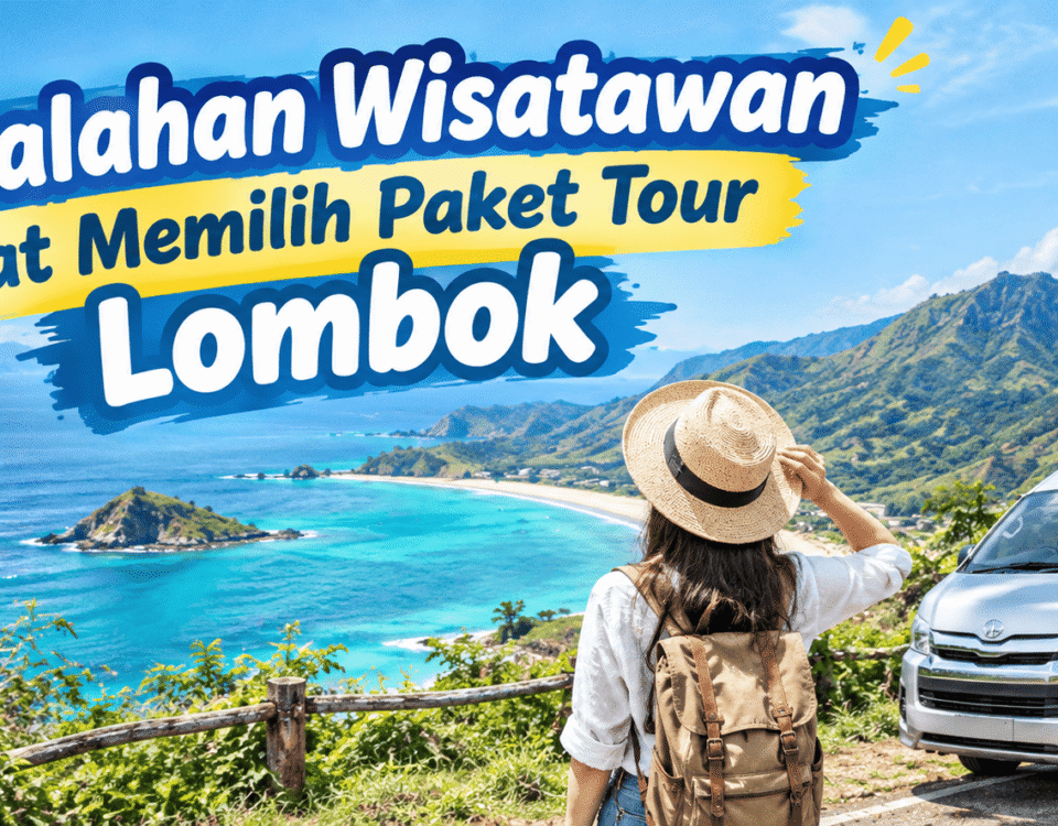 Kesalahan Wisatawan Saat Memilih Paket Tour Lombok