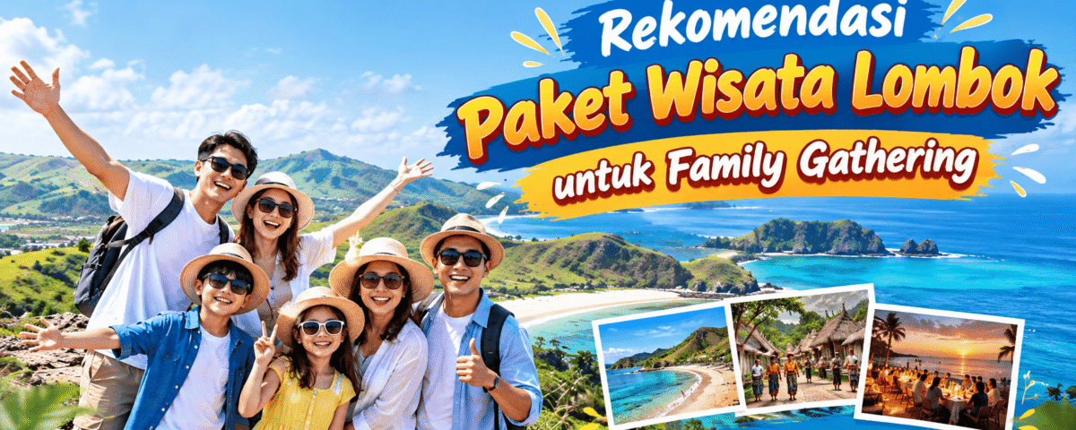 Rekomendasi Paket Wisata Lombok untuk Family Gathering