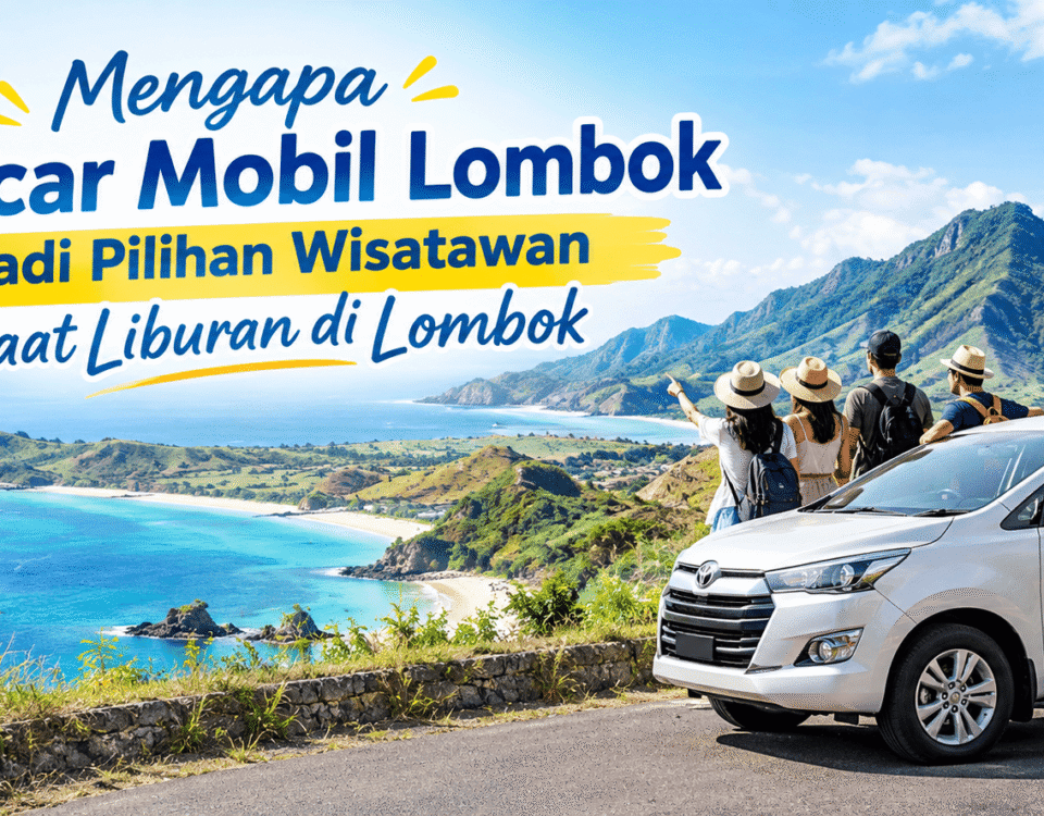 Rentcar Lombok jadi Pilihan Wisatawan Saat Liburan di Lombok
