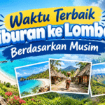 Waktu Terbaik Liburan ke Lombok Berdasarkan Musim