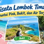 Liburan Lombok Timur Pantai Pink Bukit dan Air Terjun