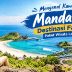 Mengenal Kawasan Mandalika Destinasi Favorit Paket Wisata Lombok